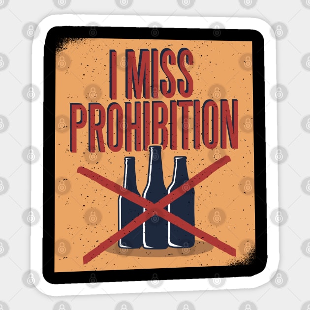 I Miss Prohibition Sticker by madeinchorley